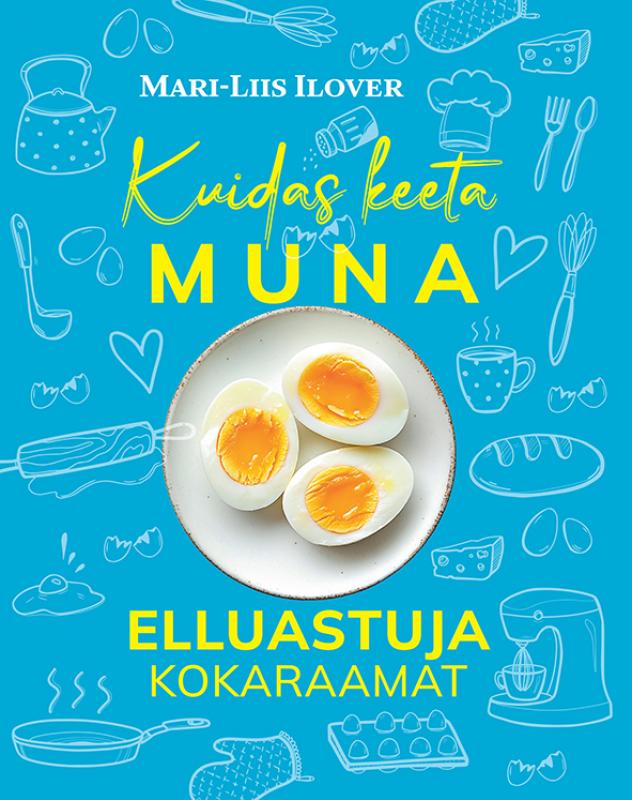 Kuidas keeta muna: elluastuja kokaraamat