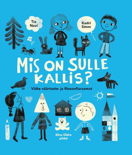 Mis on sulle kallis?: väike väärtuste- ja filosoofiaraamat
