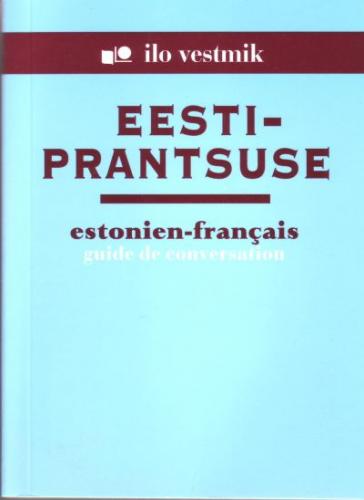 Eesti-prantsuse [ vestmik] - Estonien-fran?ais guide de conversation