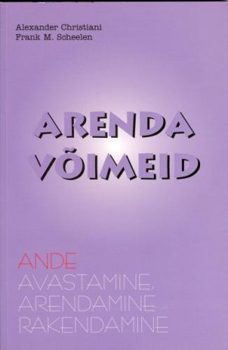 Arenda võimeid: ande avastamine, arendamine ja rakendamine : koos andekusanalüüsi ja individuaalse arendusprogrammiga