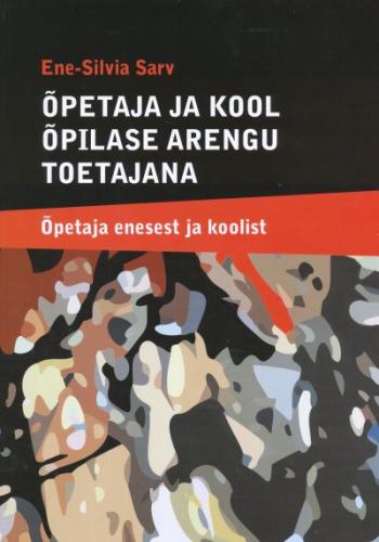 Õpetaja ja kool õpilase arengu toetajana: õpetaja enesest ja koolist