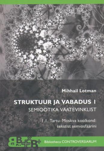 STRUKTUUR JA VABADUS I. SEMIOOTIKA VAATEVINKLIST. TARTU-MOSKVA KOOLKOND