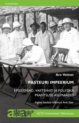 Pasteuri impeerium: Epideemiad, vaktsiinid ja poliitika Prantsuse kolooniates