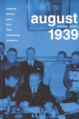 August 1939: viimased üksteist päeva enne Teise maailmasõja puhkemist