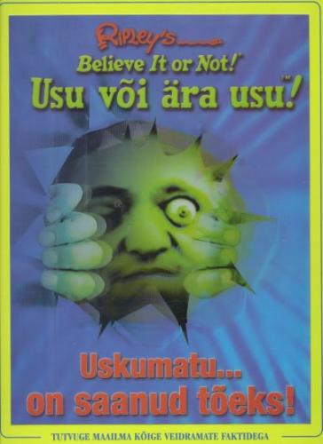 Usu või ära usu!: uskumatu... on saanud tõeks