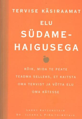 Elu südamehaigusega: kõik, mida te peate teadma selleks, et kaitsta oma tervist ja võtta elu oma kätesse