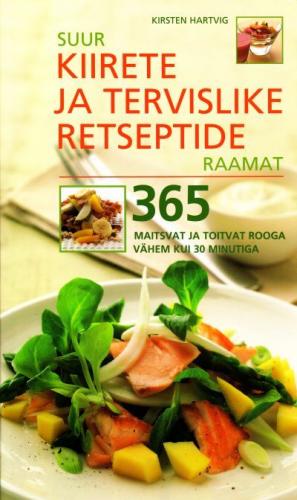 Suur kiirete ja tervislike retseptide raamat: 365 maitsvat ja toitvat rooga vähem kui 30 minutiga