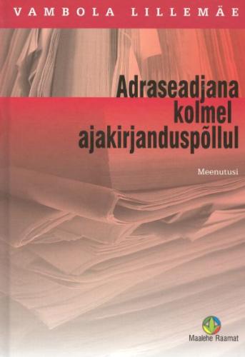 Adraseadjana kolmel ajakirjanduspõllul: meenutusi