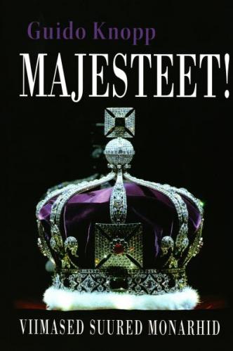 Majesteet!: viimased suured monarhid