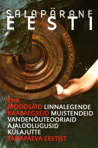 Salapärane Eesti, ehk, Moodsaid linnalegende, kaasaegseid muistendeid, vandenõuteooriaid, ajaloolugusid, külajutte tänapäeva Eestist