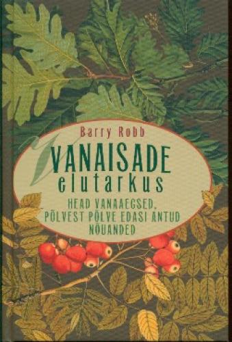 Vanaisade elutarkus: head vanaaegsed, põlvest põlve edasi antud nõuanded