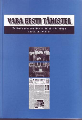Vaba Eesti tähistel: valimik tsensuurivaba eesti mõttelugu aastaist 1948-64