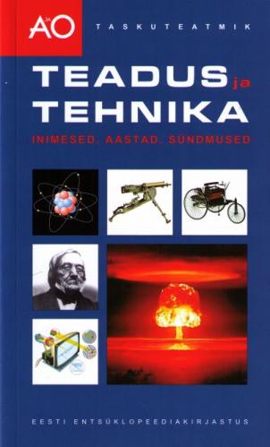 A ja O taskuteatmik: teadus ja tehnika : inimesed, aastad, sündmused