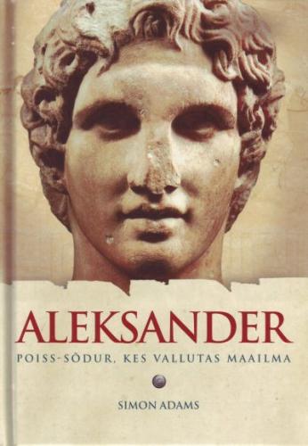 Aleksander: poiss-sõdur, kes vallutas maailma