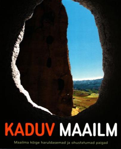 Kaduv maailm: maailma kõige haruldasemad ja ohustatumad paigad