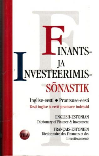 Finants- ja investeerimissõnastik: inglise-eesti -  English-Estonian dictionary of finance & investment ; prantsuse-eesti = fran?ais-estonien dictionnaire des finances et des investissements