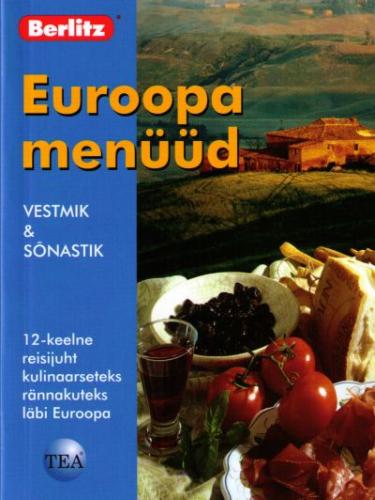 Euroopa menüüd: [ vestmik & sõnastik : 12-keelne reisijuht kulinaarseteks rännakuteks läbi Euroopa