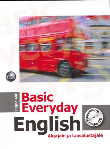 Basic everyday English: inglise keel algajale ja taasalustajale