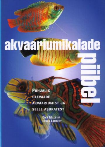 Akvaariumikalade piibel: kirjeldatud u. 400 akvaariumis peetavat kala