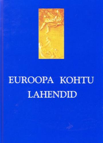Euroopa Kohtu lahendid.Euroopa Kohtu ja Euroopa Ühenduste Esimese Astme Kohtu tutvustus