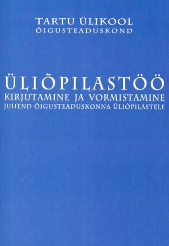 Üliõpilastöö kirjutamine ja vormistamine: juhend õigusteaduskonna üliõpilastele