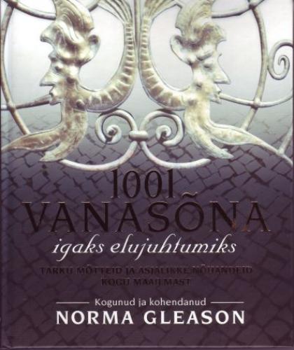 1001 vanasõna igaks elujuhtumiks: tarku mõtteid ja asjalikke nõuandeid kogu maailmast