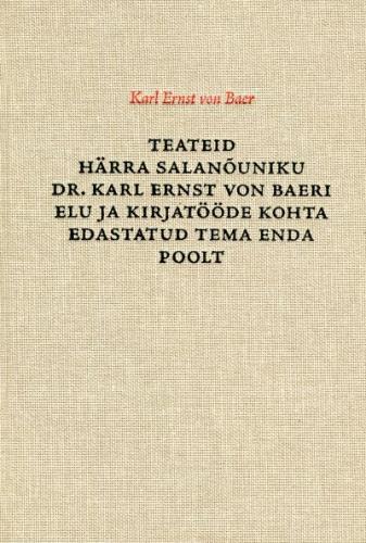 Teateid härra salanõuniku dr. Karl Ernst von Baeri elu ja kirjatööde kohta, edastatud tema enda poolt