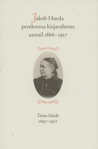 Jakob Hurda perekonna kirjavahetus aastail 1866-1917.