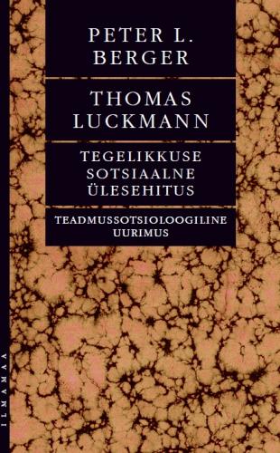 Tegelikkuse sotsiaalne ülesehitus. Teadmussotsioloogiline uurimus