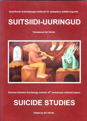 Eesti-Rootsi Suitsidoloogia Instituudi 10. aastapäeva artiklite kogumik 'Suitsiidi-uuringud' - Suicide studies:  Estonian-Swedish Suicidology Institute 10th anniversary collected papers