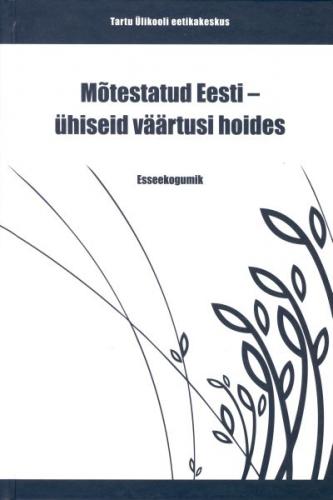 Mõtestatud Eesti - ühiseid väärtusi hoides: esseekogumik