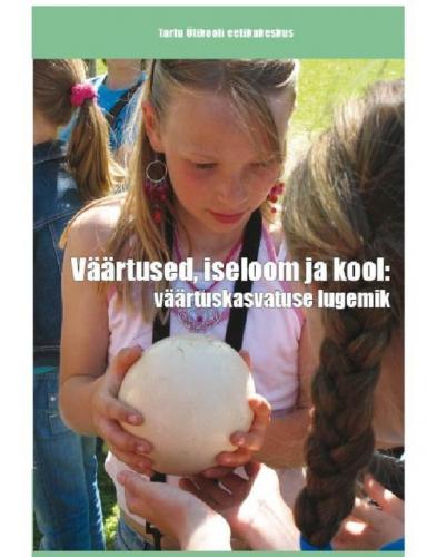 Väärtused, iseloom ja kool : väärtuskasvatuse lugemik