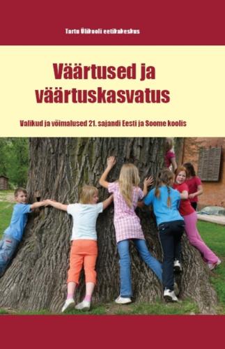 Väärtused ja väärtuskasvatus : valikud ja võimalused 21. sajandi Eesti ja Soome koolis