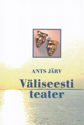 Väliseesti teater: väliseestlaste seltsi- ja teatritegevuse põhijooni