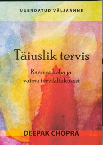 Täiuslik tervis: raamat keha ja vaimu terviklikkusest