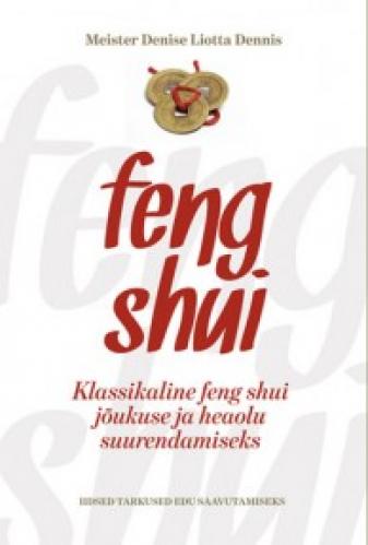KLASSIKALINE FENG SHUI JÕUKUSE JA HEAOLU SUURENDAMISEKS