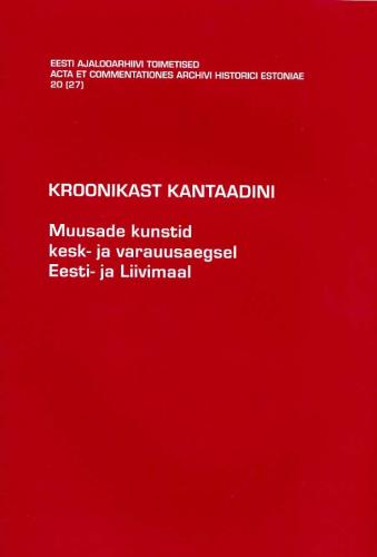 Kroonikast kantaadini. Muusade kunstid kesk-  ja varauusaegsel Eesti- ja Liivimaal