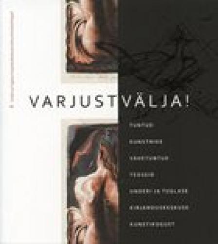 Varjust välja!: tuntud kunstnike vähetuntud teoseid Underi ja Tuglase Kirjanduskeskuse kunstikogus : näituse kataloog : Kastellaanimaja galerii, Tallinn, Roheline aas 3, 5.11.-9.12.2012