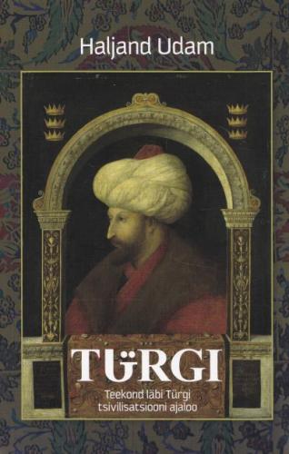TÜRGI. TEEKOND LÄBI TÜRGI TSIVILISATSIOONI AJALOO
