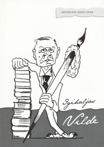 Igihaljas Vilde: [ artikleid 2005-2009 : Eduard Vilde 140. sünniaastapäeva puhul 4.-5. märtsil 2004 Tartu Kirjanduse Majas toimunud konverentsi laiendatud kogumik]
