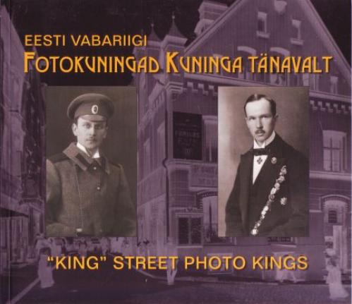 Eesti Vabariigi fotokuningad Kuninga tänavalt - 'King' Street photo kings of the Republic of Estonia