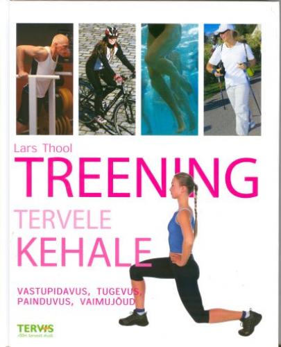 Treening tervele kehale: vastupidavus, tugevus, painduvus, vaimujõud