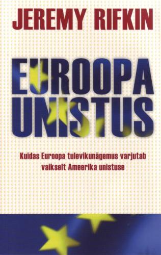 Euroopa unistus: kuidas Euroopa tulevikunägemus varjutab vaikselt Ameerika unistuse