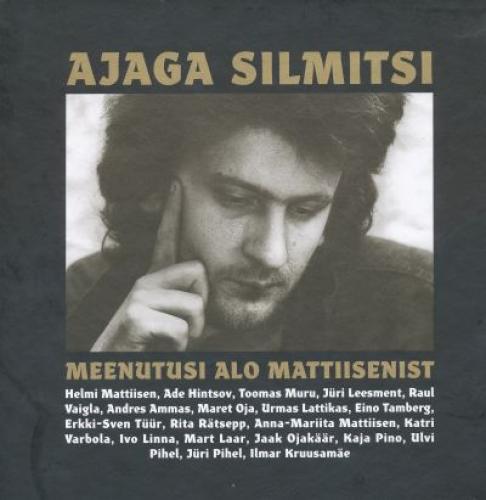 Ajaga silmitsi: meenutusi Alo Mattiisenist