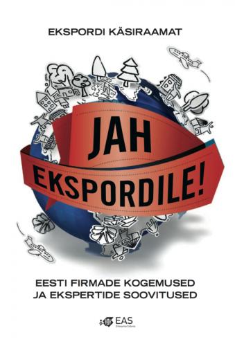 Jah ekspordile! Eesti firmade kogemused ja ekspertide soovitused