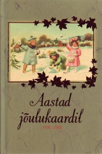 Aastad jõulukaardil: 1890-1960 : [ postkaardid Aivo Aia kogust