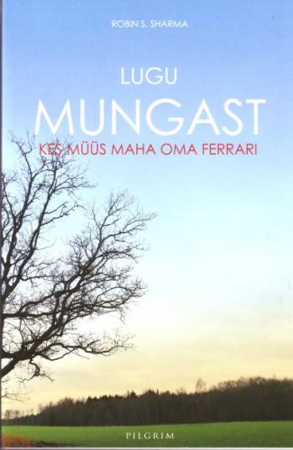 Lugu mungast, kes müüs maha oma Ferrari: vaimne mõistujutt unistuste täideviimisest ja oma saatuse kujundamisest