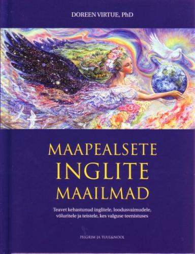 Maapealsete inglite maailmad: teavet kehastunud inglitele, loodusvaimudele, võluritele ja teistele, kes valguse teenistuses