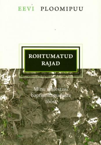 Rohtumatud rajad: minu mälestusi baptistikoguduste tööst