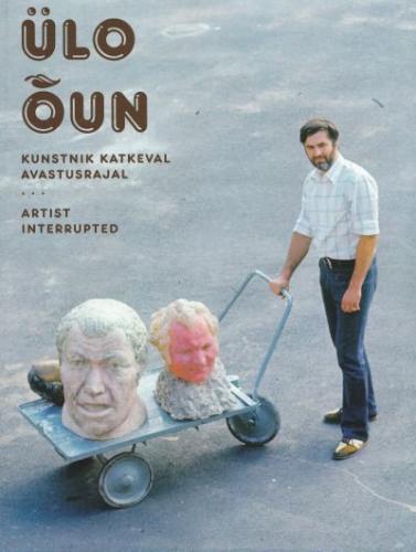 Ülo Õun: kunstnik katkeval avastusrajal : [ näitus Kumu kunstimuuseumis 19.06-01.11.2009] -  Artist interrupted : [ exhibition at Kumu Art Museum 19.06-01.11.2009